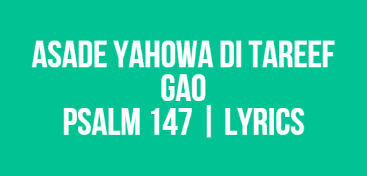Asade Yahowa Di Tareef Gao | Psalm 147 | Lyrics