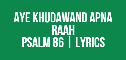Aye Khudawand Apna Raah | Psalm 86 | Lyrics