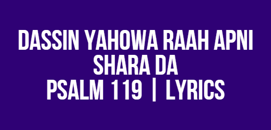 Dassin Yahowa Raah Apni Shara Da | Psalm 119 | Lyrics