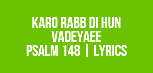 Karo Rabb Di Hun Vadeyaee | Psalm 148 | Lyrics