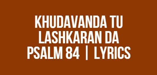 Khudavanda Tu Lashkaran Da | Psalm 84 | Lyrics