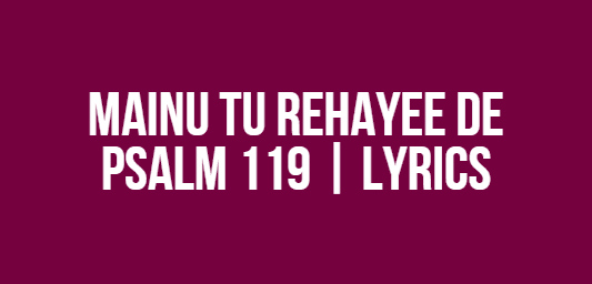 Mainu Tu Rehayee De | Psalm 119 | Lyrics
