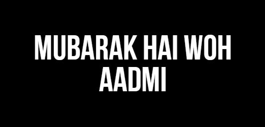 Mubarak Hai Woh Aadmi