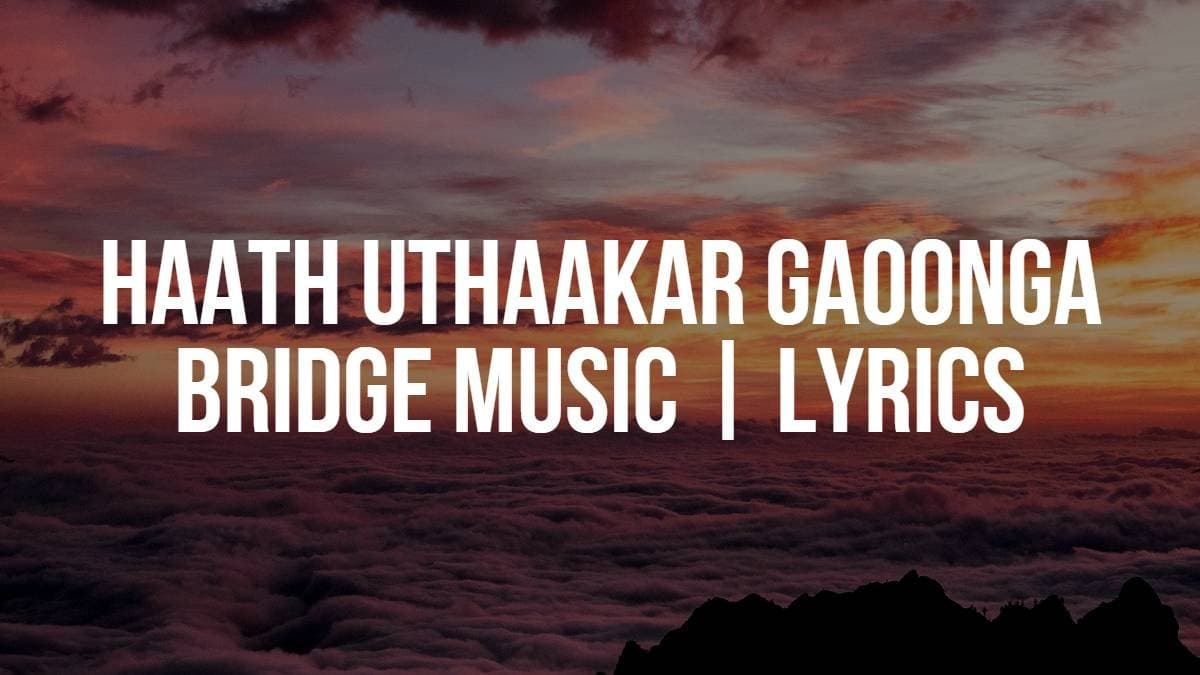 Haath Uthaakar Gaoonga | Bridge Music | Lyrics