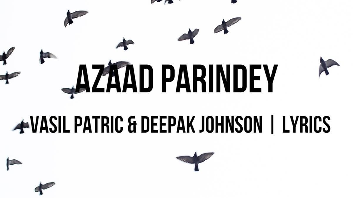 Azaad Parindey Vasil Patric & Deepak Johnson
