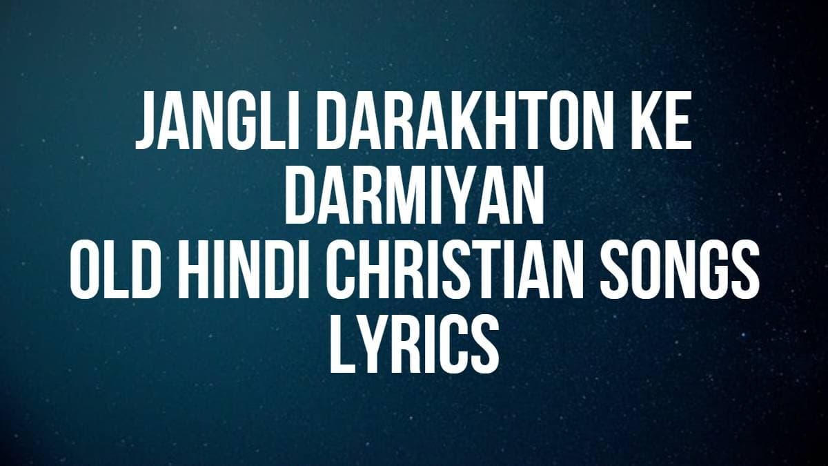 Jangli Darakhton Ke Darmiyan | Old Hindi Christian Songs | Lyrics