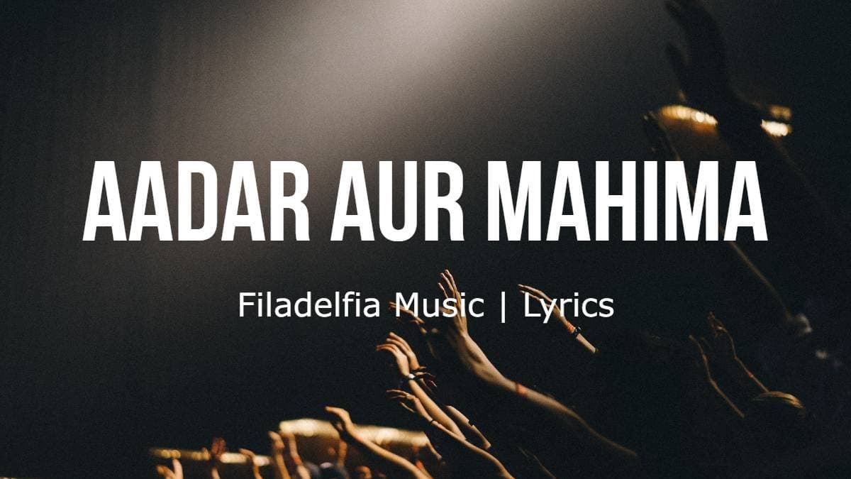 Aadar Aur Mahima | New Hindi Worship Song | Filadelfia Music | Lyrics