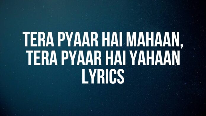 Tera Pyaar Hai Mahaan, Tera Pyaar Hai Yahaan | Lyrics