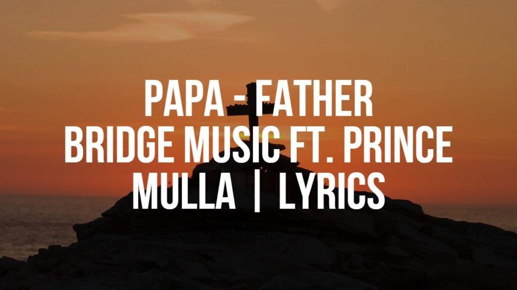 Papa Bridge Music ft. Prince Mulla Lyrics Yeshua Now
