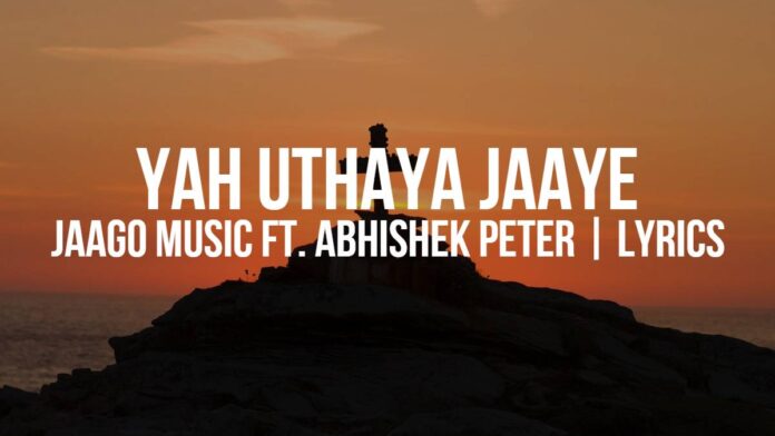 Yah Uthaya Jaaye - Jaago Music ft. Abhishek Peter | Lyrics