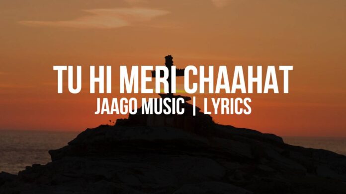 Tu Hi Meri Chaahat | Jaago Music | Lyrics