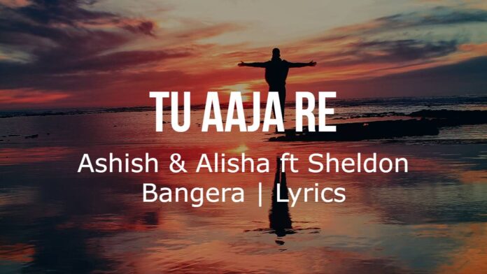 Tu Aaja Re | Ashish & Alisha ft Sheldon Bangera | Lyrics
