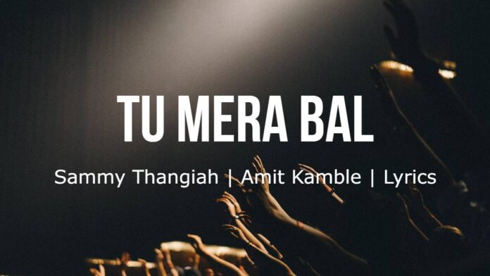 Tu Mera Bal | Sammy Thangiah | Amit Kamble | Lyrics