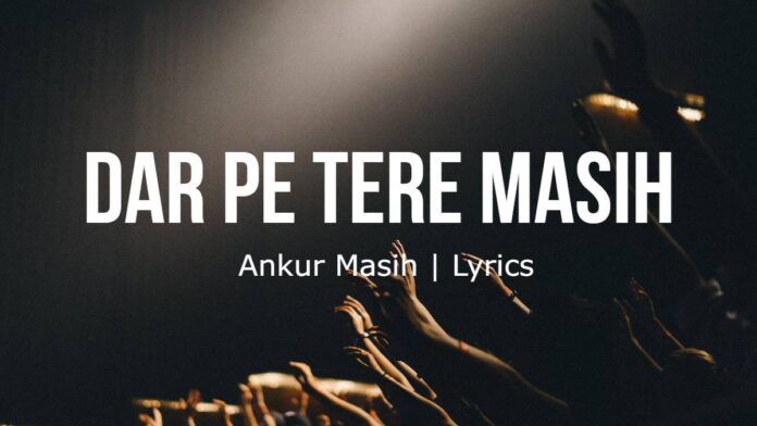 Dar Pe Tere Masih | Ankur Masih | Lyrics